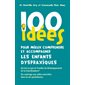 100 idées pour mieux comprendre et accompagner les enfants dyspraxiques : qu'est-ce que le trouble du développement de la coordination ? : du repérage aux aides concrètes dans la vie quotidienne