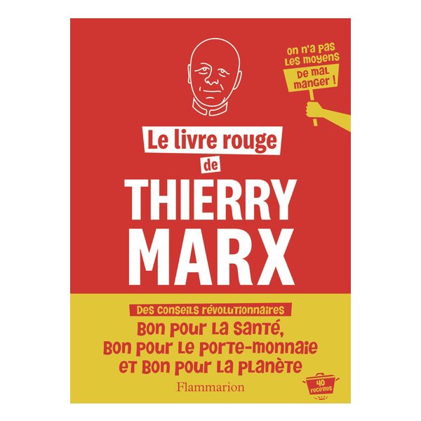 Le livre rouge de Thierry Marx : on n'a pas les moyens de mal manger ! : 40 recettes