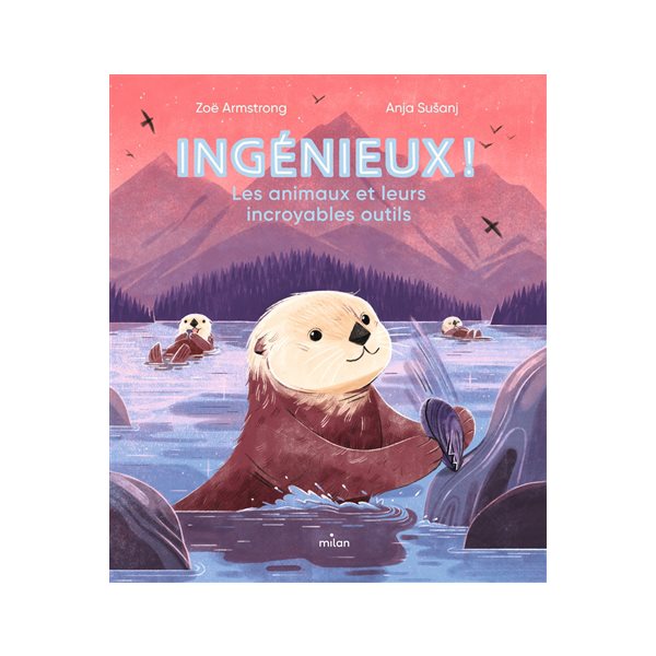 Ingénieux ! : les animaux et leurs incroyables outils