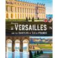 Amazing Versailles : and the castles of Ile-de-France (version anglaise)