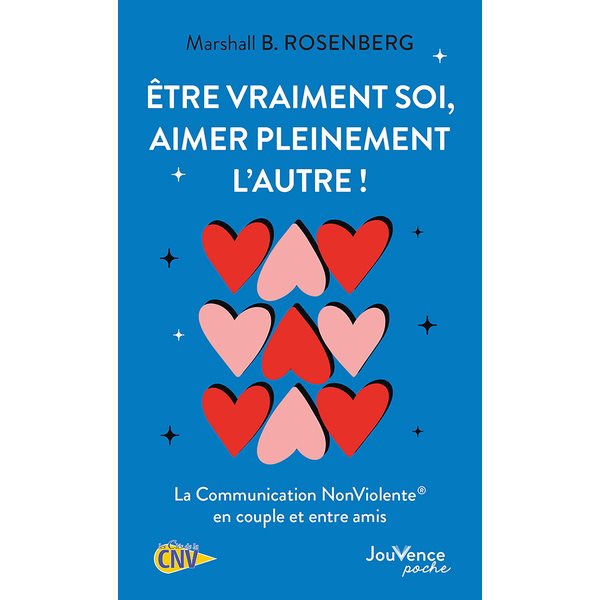 Etre vraiment soi, aimer pleinement l'autre ! : la communication non violente en couple et entre amis