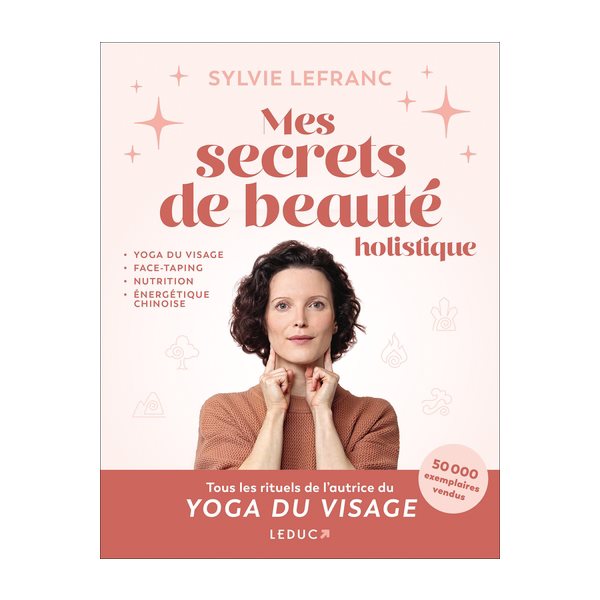 Mes secrets de beauté holistique : yoga du visage, face-taping, nutrition, énergétique chinoise