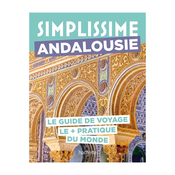 Simplissime : Andalousie : le guide de voyage le + pratique du monde