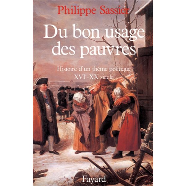 Du bon usage des pauvres : histoire d'un thème politique, 16e-20e siècle