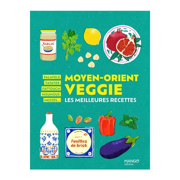 Moyen-Orient veggie : les meilleures recettes : falafels, fatayer, fattouch, houmous, mezzés..., Veggie du monde