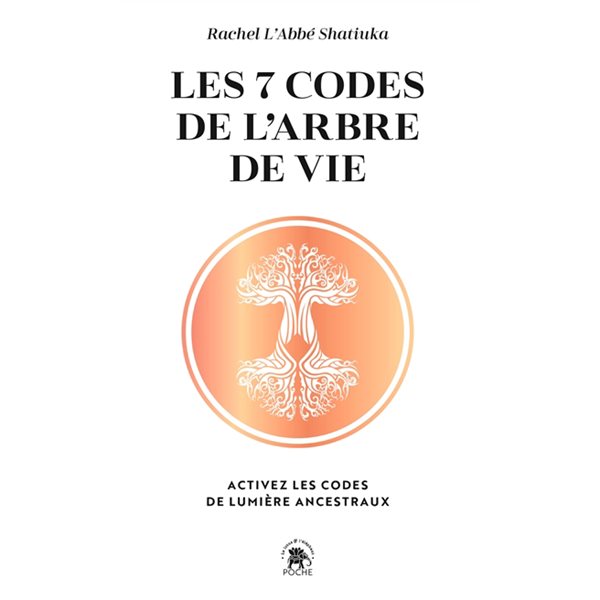 Les 7 codes de l'arbre de vie : activez les codes de lumière ancestraux