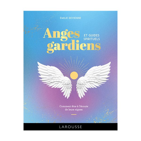 Anges gardiens et guides spirituels : comment être à l'écoute de leurs signes