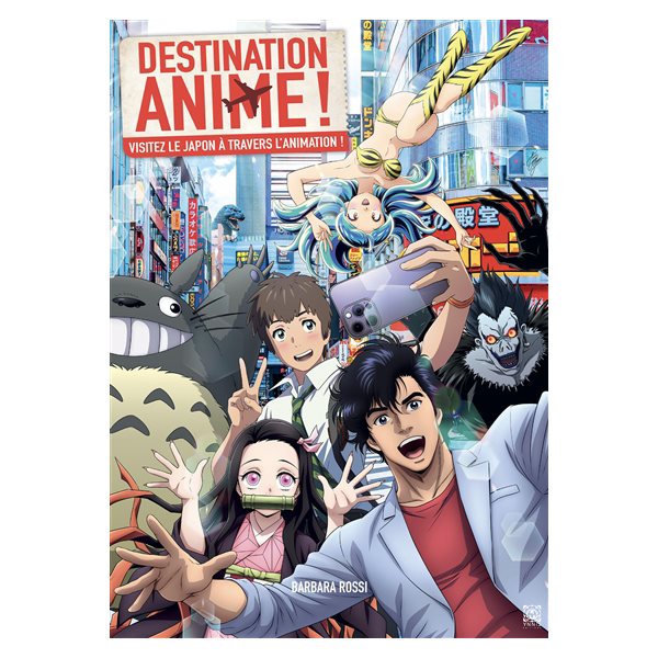 Destination anime ! : visitez le Japon à travers l'animation !