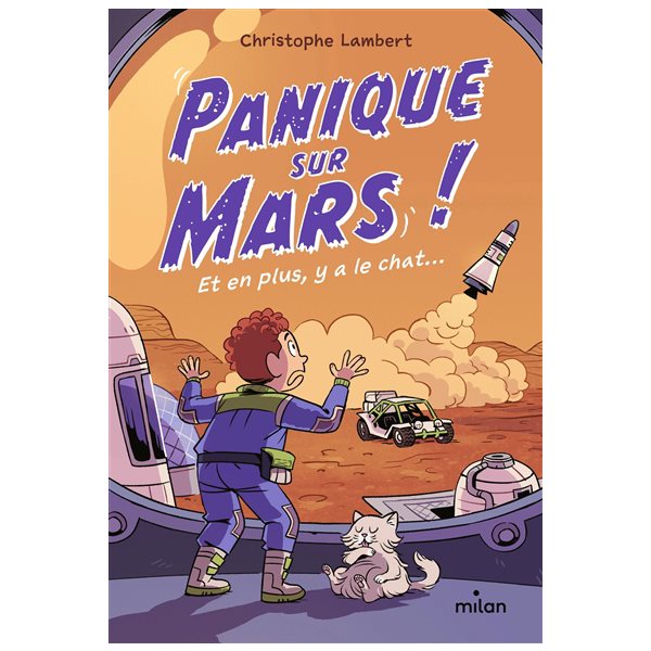 Panique sur Mars ! : et en plus, y a le chat..., Tome 3, (Presque) seul sur Mars