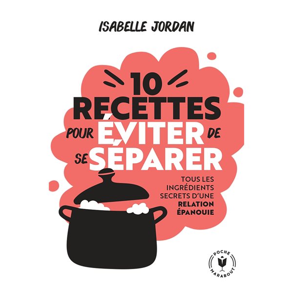 10 recettes pour éviter de se séparer : tous les ingrédients secrets d'une relation épanouie