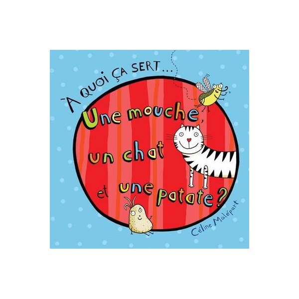 Une mouche, un chat et une patate ?, À quoi ça sert...