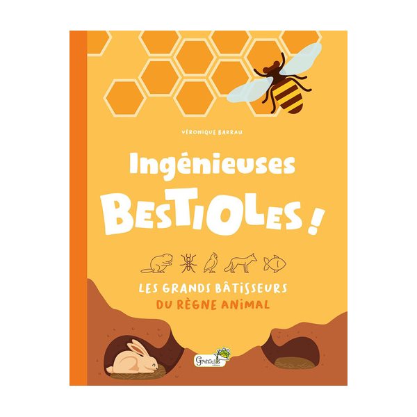 Ingénieuses bestioles ! : les grands bâtisseurs du règne animal