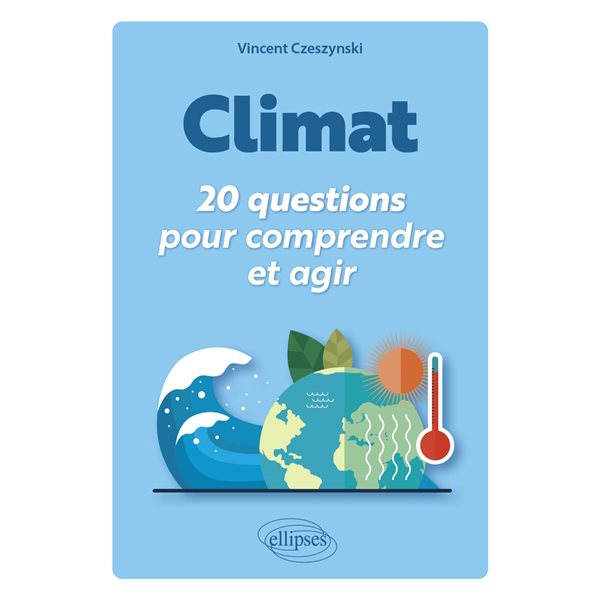 Climat : 20 questions pour comprendre et agir