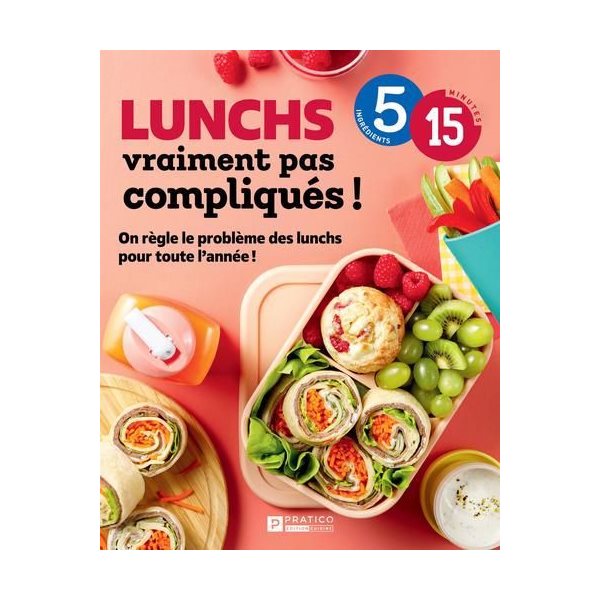 Lunchs vraiment pas compliqués ! : On règle le problème des lunchs pour toute l’année !