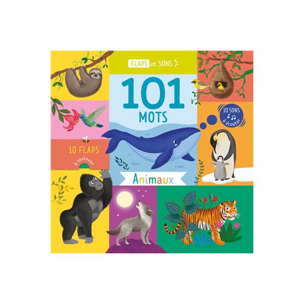 101 mots : animaux : 10 flaps à soulever, 10 sons à écouter, Flaps et sons