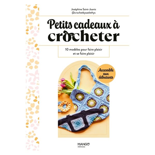 Petits cadeaux à crocheter : 10 modèles pour faire plaisir et se faire plaisir, Petits cadeaux faits main