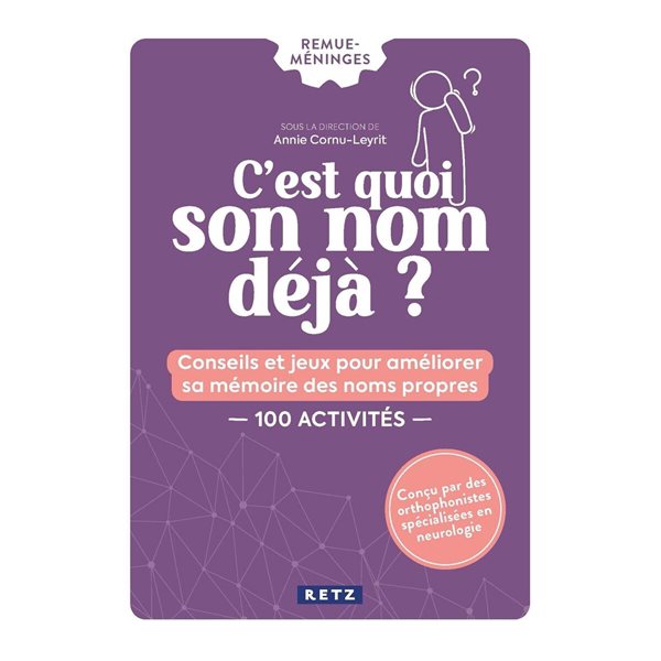 C'est quoi son nom déjà ? : conseils et jeux pour améliorer sa mémoire des noms propres : 100 activités, Remue-méninges