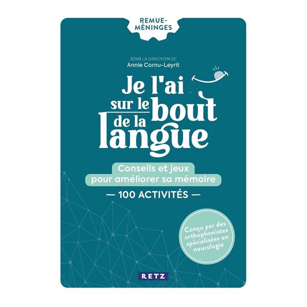 Je l'ai sur le bout de la langue : conseils et jeux pour améliorer sa mémoire : 100 activités, Remue-méninges