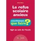 Le refus scolaire anxieux : agir au sein de l'école, Concrètement, que faire ?