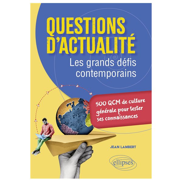 Questions d'actualité : les grands défis contemporains : 500 QCM de culture générale pour tester ses connaissances