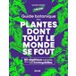 Guide botanique des plantes dont tout le monde se fout : 60 végétaux mal aimés alors qu'ils sont incroyables