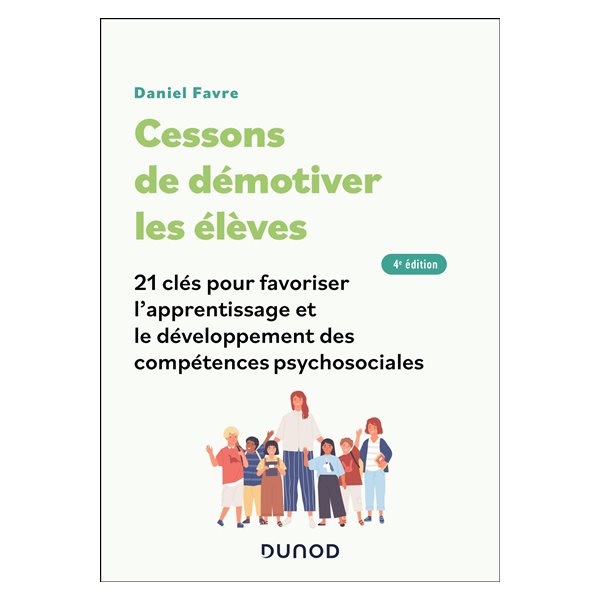 Cessons de démotiver les élèves : 21 clés pour favoriser l'apprentissage et le développement des compétences psychosociales