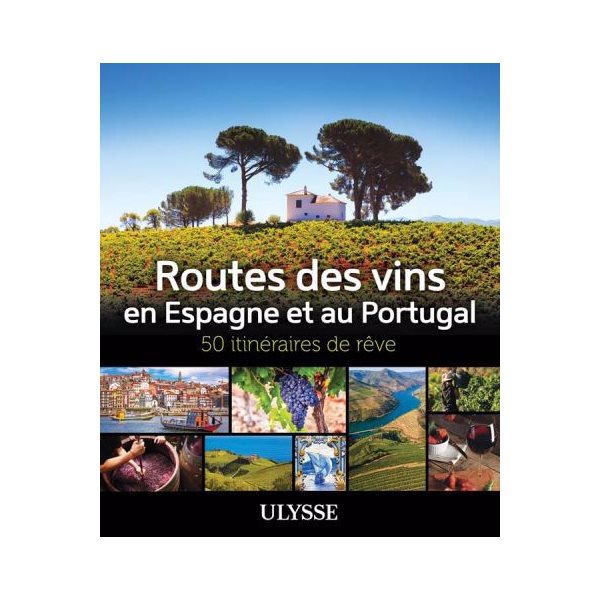 Routes des vins Espagne et Portugal : 50 itinéraires de rêve