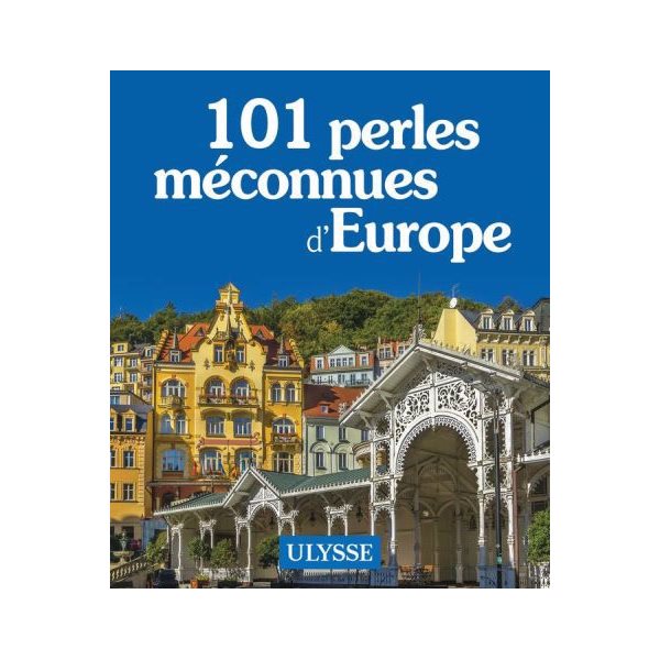 101 perles méconnues d'Europe