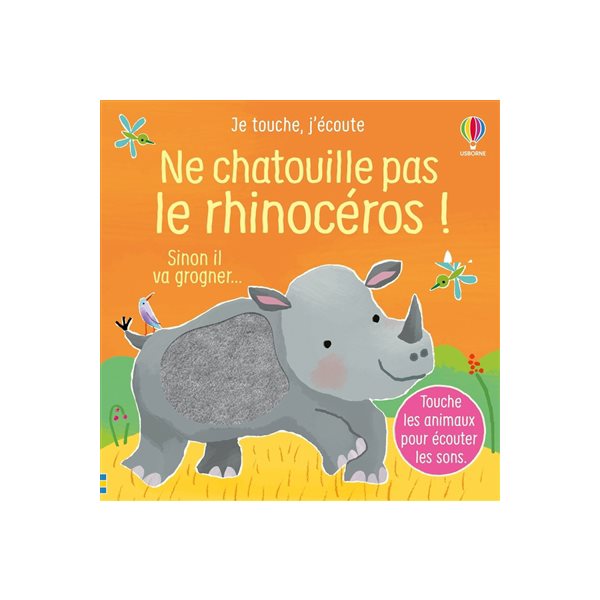 Ne chatouille pas le rhinocéros ! : sinon il va grogner..., Je touche, j'écoute