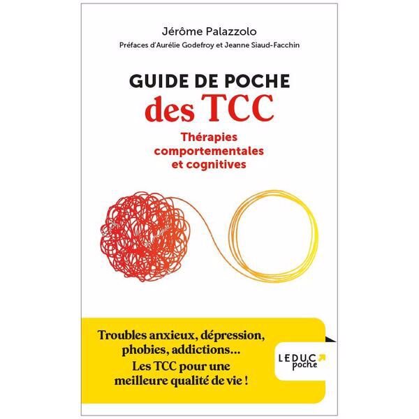 Guide de poche des TCC : thérapies comportementales et cognitives : troubles anxieux, dépression, phobies, addictions... Les TCC pour une meilleure qualité de vie !,