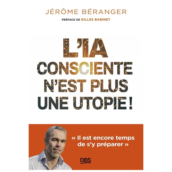 L'IA consciente n'est plus une utopie ! : il est encore temps de s'y préparer