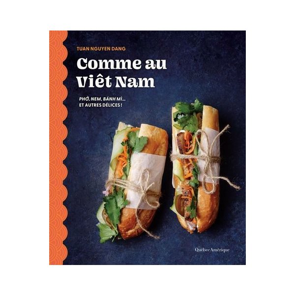 Comme au Viêt Nam : Ph?, nem, bánh mì... et autres délices!