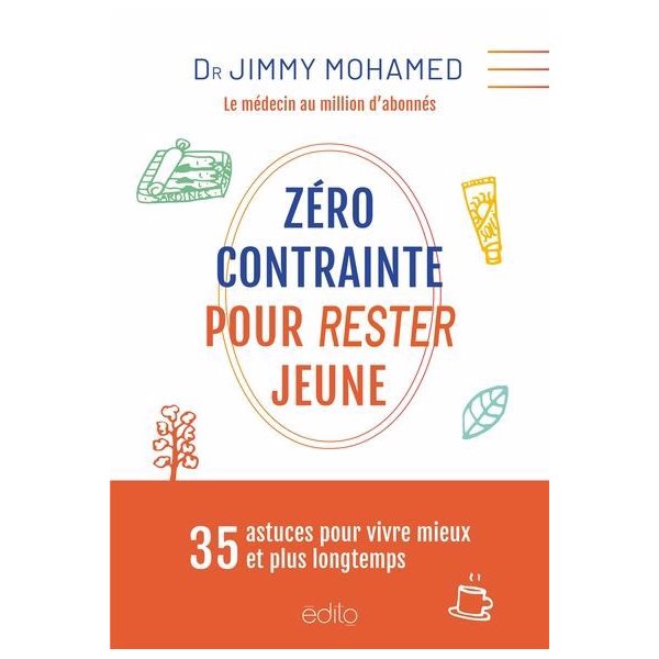 Zéro contrainte pour rester jeune : 35 astuces pour vivre mieux et plus longtemps