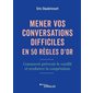 Mener vos conversations difficiles en 50 règles d'or : comment prévenir le conflit et renforcer la coopération