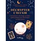 Décrypter l'avenir : cartomancie, astrologie, pendule... : guide pratique pour développer sa clairvoyance