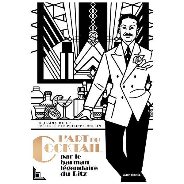 L'art du cocktail : par le barman légendaire du Ritz