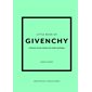 Little book of Givenchy : l'histoire d'une maison de mode mythique : non officiel et non autorisé