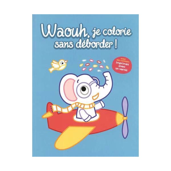 Waouh, je colorie sans déborder ! : l'éléphant