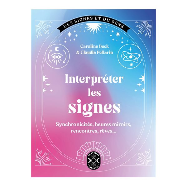 Interpréter les signes : synchronicités, heures miroirs, rencontres, rêves...