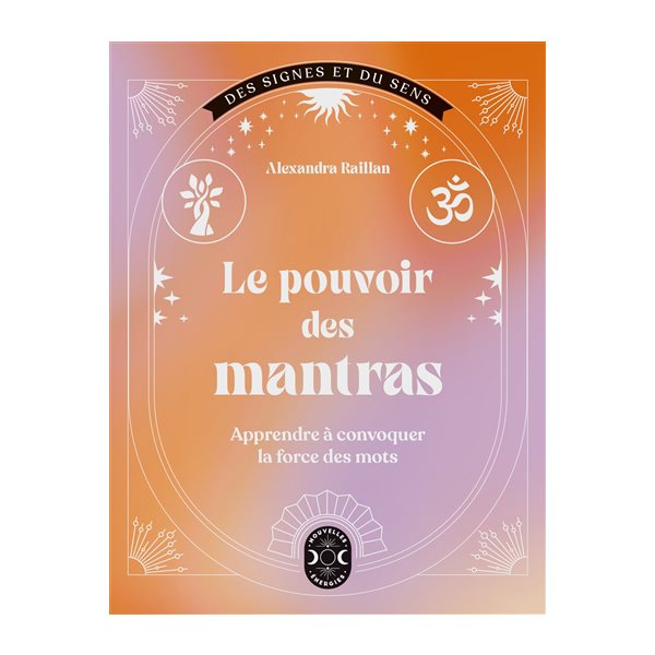 Le pouvoir des mantras : apprendre à convoquer la force des mots