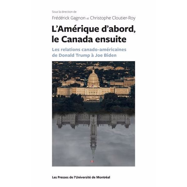 L'Amérique d'abord, le Canada ensuite : les relations canado-américaines de Donald Trump à Joe Biden