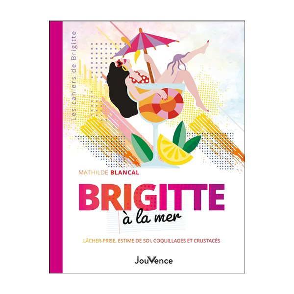 Brigitte à la mer : lâcher-prise, estime de soi, coquillages et crustacés, Tome 1, Les cahiers de Brigitte