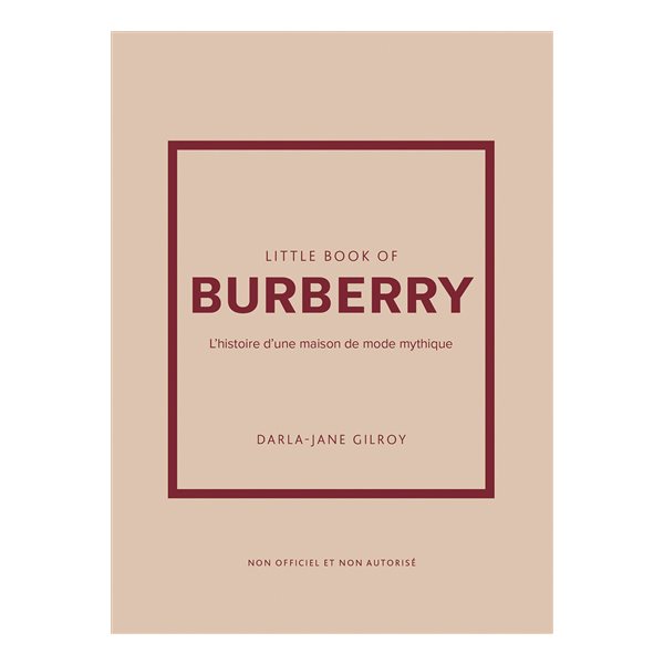 Little book of Burberry : l'histoire d'une maison de mode mythique : non officiel et non autorisé