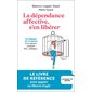 La dépendance affective, s'en libérer : se dégager de l'emprise d'un parent, conjoint, ami, collègue...