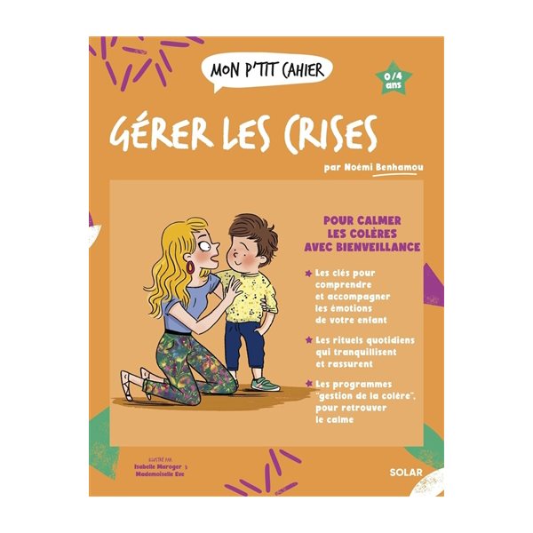 Mon p'tit cahier gérer les crises : 0-4 ans