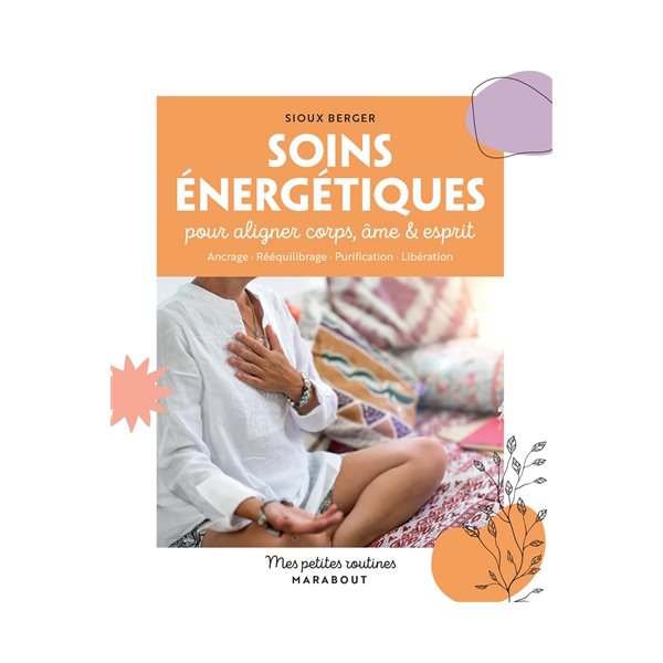 Soins énergétiques pour aligner corps, âme & esprit : ancrage, rééquilibrage, purification, libération