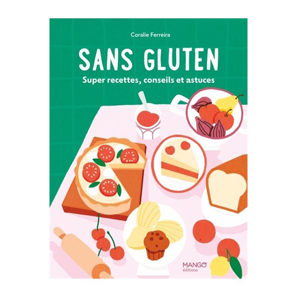 Sans gluten : super recettes, conseils et astuces