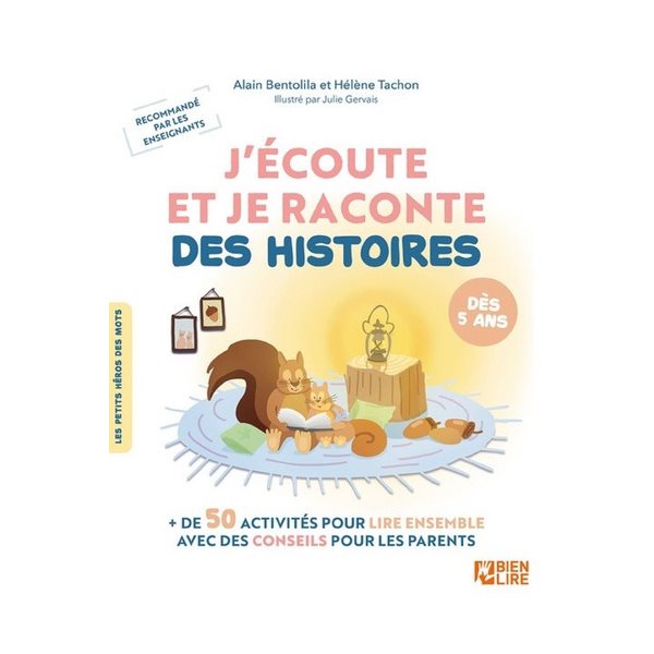 J'écoute et je raconte des histoires : + de 50 activités pour lire ensemble avec des conseils pour les parents : dès 5 ans