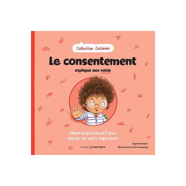 Le consentement expliqué aux minis : Album psychoéducatif pour aborder les sujets importants