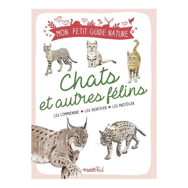 Chats et autres félins : les comprendre, les identifier, les protéger